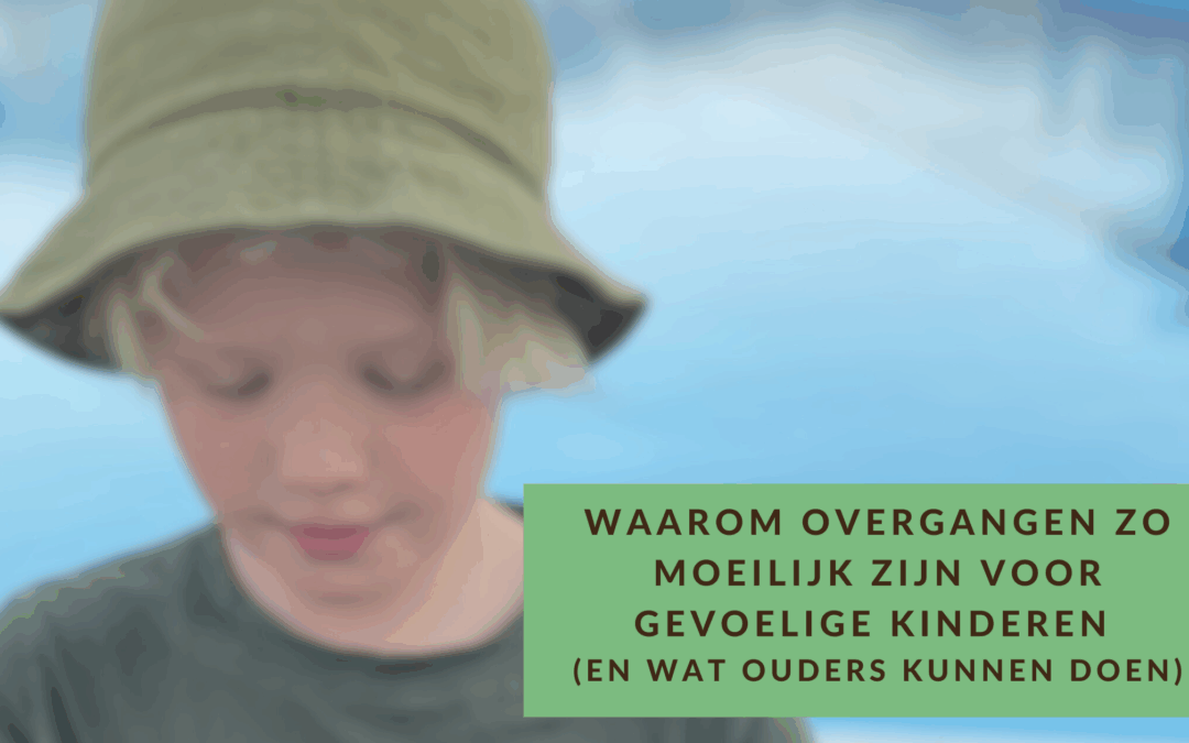 Waarom overgangen bij gevoelige kinderen en tieners zo moeilijk zijn. En tips voor ouders.
