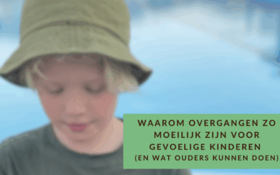 Waarom overgangen bij gevoelige kinderen en tieners zo moeilijk zijn. En tips voor ouders.